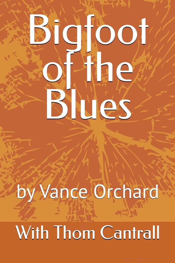 洋書 BIGFOOT OF THE BLUES by Orchard(Signed) Bigfoot of the Blues: Orchard, Vance, Cantrall, Thom